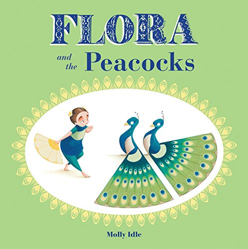 Flora and the Peacocks by Molly Idle, 9781452138169