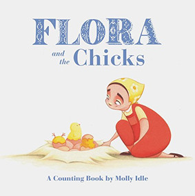 Flora and the Chicks (A Counting Book by Molly Idle (Flora and Flamingo Board Books, Baby Counting Books for Easter, Baby Farm Picture Book)) by Molly Idle, 9781452146577