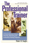 The Professional Trainer (A Comprehensive Guide to Planning, Delivering, and Evaluating Training Programs) by Robert H. Vaughn, 9781576752708