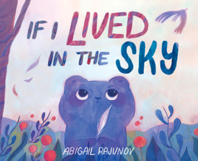 If I Lived in the Sky by Abigail Rajunov, 9781646146321
