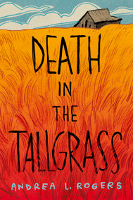 Death in the Tallgrass by Andrea L. Rogers, 9781646146345