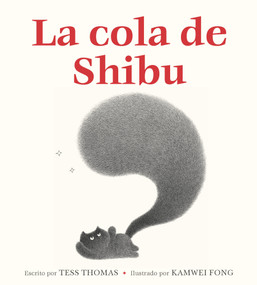 La cola de Shibu ((Shibu's Tail Spanish Edition)) by Tess Thomas, Kamwei Fong, Dr. Rita Elena Urquijo-Ruiz, 9781646146543