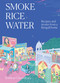 Smoke, Rice, Water (Recipes and Stories from a Bengali Home) by Kishwar Chowdhury, 9781743799345