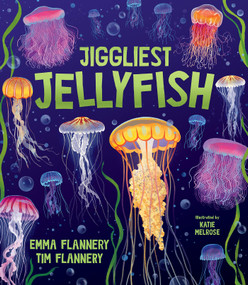 Jiggliest Jellyfish by Tim Flannery, Emma Flannery, Katie Melrose, 9781761211720
