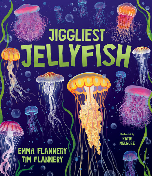 Jiggliest Jellyfish by Tim Flannery, Emma Flannery, Katie Melrose, 9781761211720