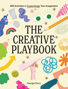 The Creative Playbook (365 Activities to Supercharge Your Imagination) by Georgia Perry, 9781761452345