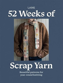 52 Weeks of Scrap Yarn (Beautiful Patterns for Year-Round Knitting) by Laine, 9781761452628
