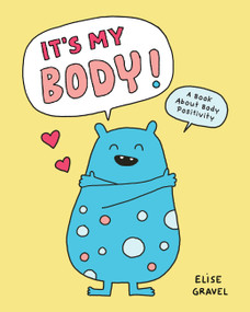 It's My Body! (A Book About Body Positivity) by Elise Gravel, 9781797239712