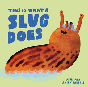 This is What a Slug Does by Mimi May, Aniek Bartels, 9798895090695
