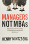 Managers Not MBAs (A Hard Look at the Soft Practice of Managing and Management Development) by Henry Mintzberg, 9781576753514