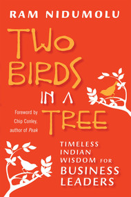 Two Birds in a Tree (Timeless Indian Wisdom for Business Leaders) by Ram Nidumolu, 9781609945770