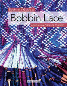 Beginner's Guide to Bobbin Lace by Gilian Dye, Adrienne Thunder, 9781844481088
