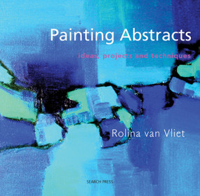 Painting Abstracts (Ideas, Projects and Techniques) by Rolina Van Vliet, 9781844483365