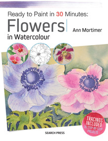 Ready to Paint in 30 Minutes: Flowers in Watercolour by Ann Mortimer, 9781782215196