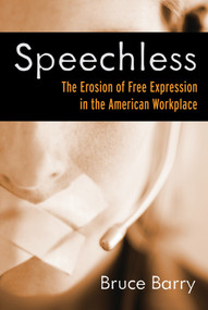 Speechless (The Erosion of Free Expression in the American Workplace) by Bruce Barry, 9781576753972