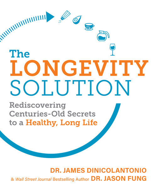 The Longevity Solution (Rediscovering Centuries-Old Secrets to a Healthy, Long Life) by Dr. James DiNicolantonio, 9781628603798