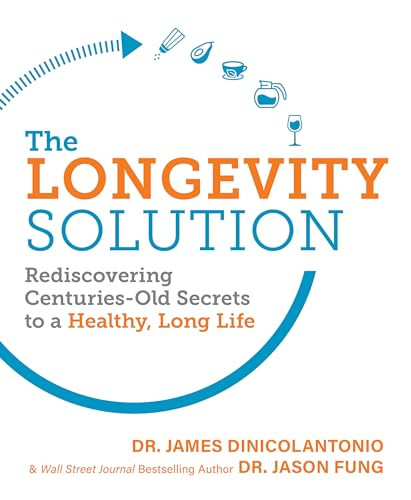 The Longevity Solution (Rediscovering Centuries-Old Secrets to a Healthy, Long Life) by James DiNicolantonio, 9781628603798