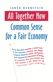 All Together Now (Common Sense for a Fair Economy) by Jared Bernstein, 9781576753873