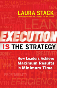 Execution IS the Strategy (How Leaders Achieve Maximum Results in Minimum Time) by Laura Stack, 9781609949686
