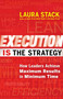 Execution IS the Strategy (How Leaders Achieve Maximum Results in Minimum Time) by Laura Stack, 9781609949686