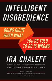 Intelligent Disobedience (Doing Right When What You're Told to Do Is Wrong) by Ira Chaleff, 9781626564275