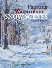 Painting Watercolour Snow Scenes the Easy Way by Terry Harrison, 9781782213253