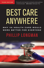 Best Care Anywhere (Why VA Health Care Is Better Than Yours) by Phillip Longman, 9781609945176