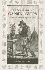 A Miscellany for Garden-Lovers (Facts and folklore through the ages) by David Squire, 9781399427517
