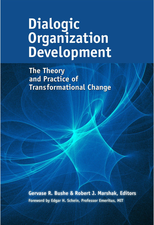 Dialogic Organization Development (The Theory and Practice of Transformational Change) by Gervase R. Bushe, Robert J. Marshak, 9781626564046