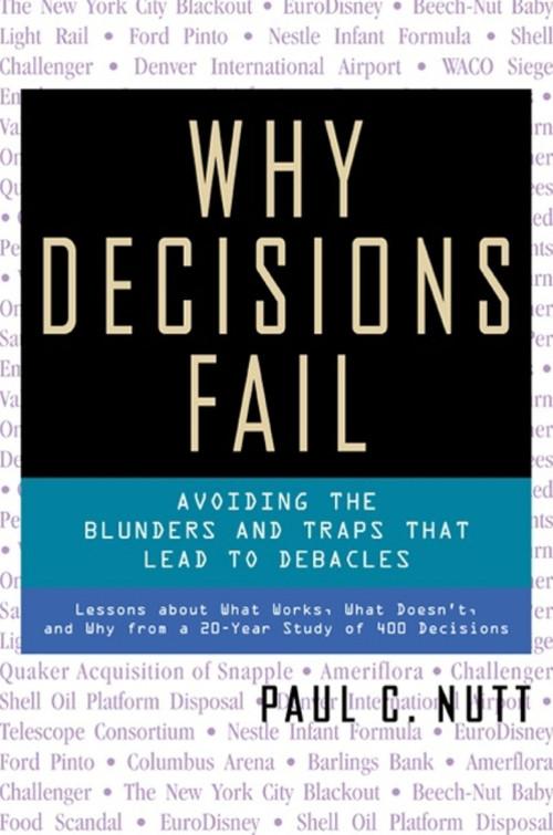 Why Decisions Fail (Avoiding the Blunders and Traps That Lead to Debacles) by Paul C. Nutt, 9781576751503