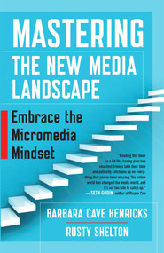Mastering the New Media Landscape (Embrace the Micromedia Mindset) by Barbara Cave Henricks, Rusty Shelton, 9781626565807