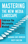 Mastering the New Media Landscape (Embrace the Micromedia Mindset) by Barbara Cave Henricks, Rusty Shelton, 9781626565807