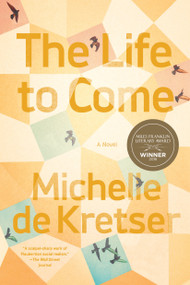 The Life to Come (A Novel) by Michelle de Kretser, 9781948226158