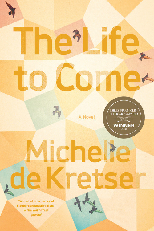 The Life to Come (A Novel) by Michelle de Kretser, 9781948226158