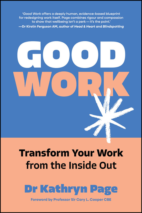 Good Work (Transform your Work from the Inside Out) by Kathryn Page, Sir Cary Cooper, CBE, 9781394396238