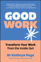 Good Work (Transform your Work from the Inside Out) by Kathryn Page, Sir Cary Cooper, CBE, 9781394396238