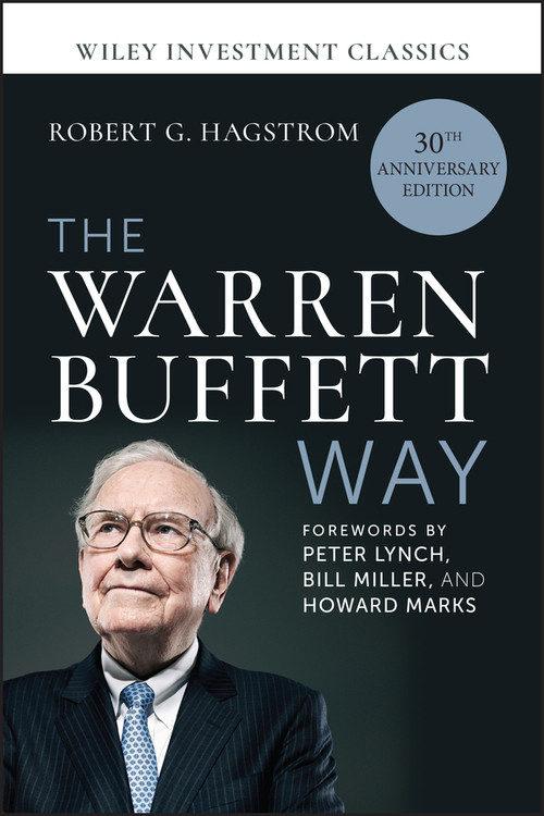 The Warren Buffett Way, 30th Anniversary Edition by Robert G. Hagstrom, Peter Lynch, Bill Miller, Howard Marks, 9781394377992