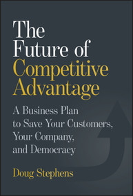 The Future of Competitive Advantage (A Business Plan to Save Your Customers, Your Company, and Democracy) by Doug Stephens, 9781394364978