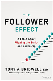 The Follower Effect (A Fable About Flipping the Script on Leadership) by Tony A. Bridwell, 9781394375035