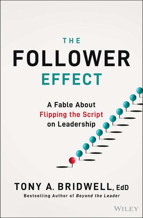 The Follower Effect (A Fable About Flipping the Script on Leadership) by Tony A. Bridwell, 9781394375035