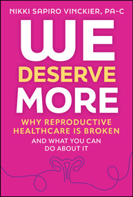 We Deserve More (Why Reproductive Healthcare is Broken--And What You Can Do About It) by Nikki Sapiro Vinckier, 9781394407798