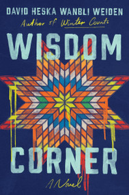 Wisdom Corner (A Novel) by David Heska Wanbli Weiden, 9780062968982