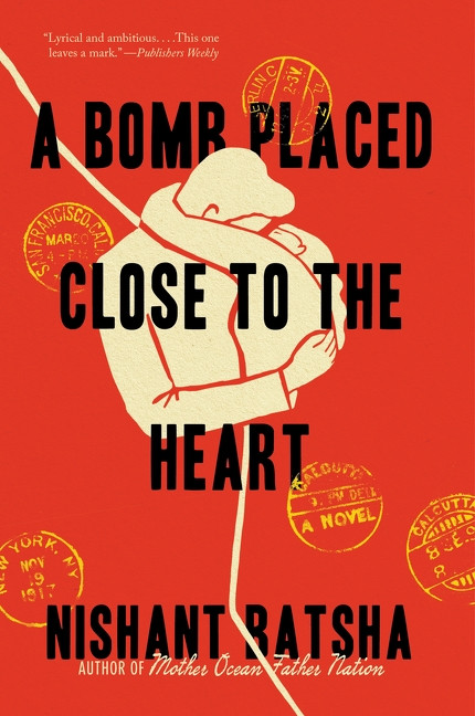 A Bomb Placed Close to the Heart (A Novel) - 9780063303614 by Nishant Batsha