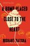 A Bomb Placed Close to the Heart (A Novel) - 9780063303614 by Nishant Batsha