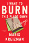I Want to Burn this Place Down (Essays) - 9780063305830 by Maris Kreizman