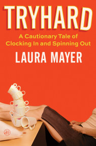 Tryhard (A Cautionary Tale of Clocking In and Spinning Out) by Laura Mayer, 9780063380509