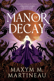 Manor of Decay (A Novel) by Maxym M. Martineau, 9780063391239