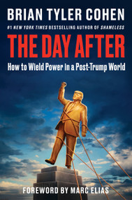 The Day After (How to Wield Power in a Post-Trump World) by Brian Tyler Cohen, 9780063495104