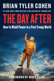 The Day After (How to Wield Power in a Post-Trump World) by Brian Tyler Cohen, 9780063495104