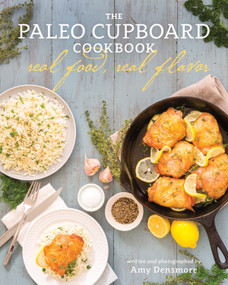 The Paleo Cupboard Cookbook (Real Food, Real Flavor) by Amy Densmore, 9781628600841